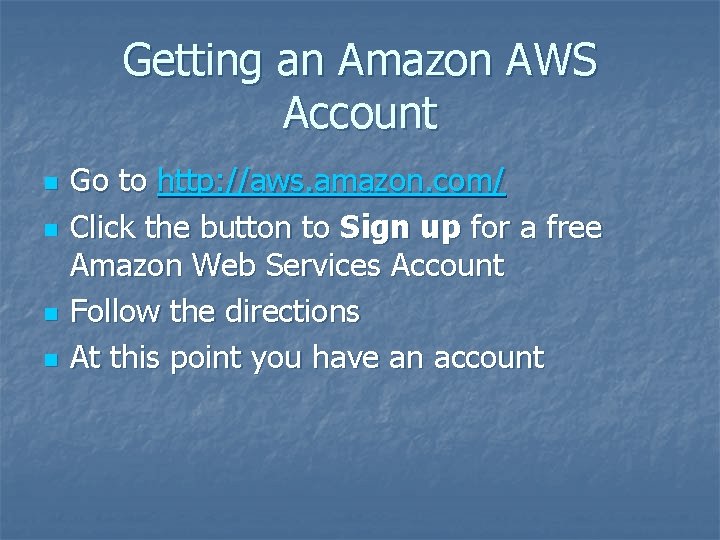 Getting an Amazon AWS Account n n Go to http: //aws. amazon. com/ Click