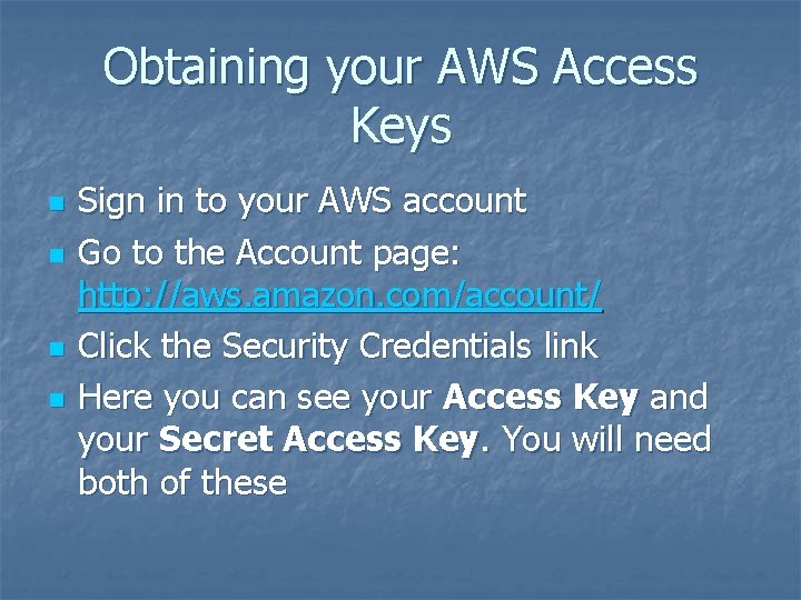 Obtaining your AWS Access Keys n n Sign in to your AWS account Go