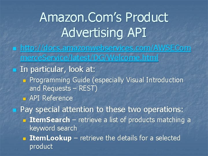 Amazon. Com’s Product Advertising API n n http: //docs. amazonwebservices. com/AWSECom merce. Service/latest/DG/Welcome. html