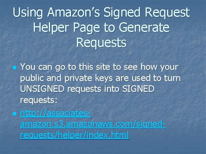 Using Amazon’s Signed Request Helper Page to Generate Requests n n You can go