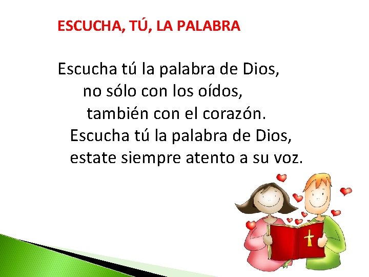 ESCUCHA, TÚ, LA PALABRA Escucha tú la palabra de Dios, no sólo con los