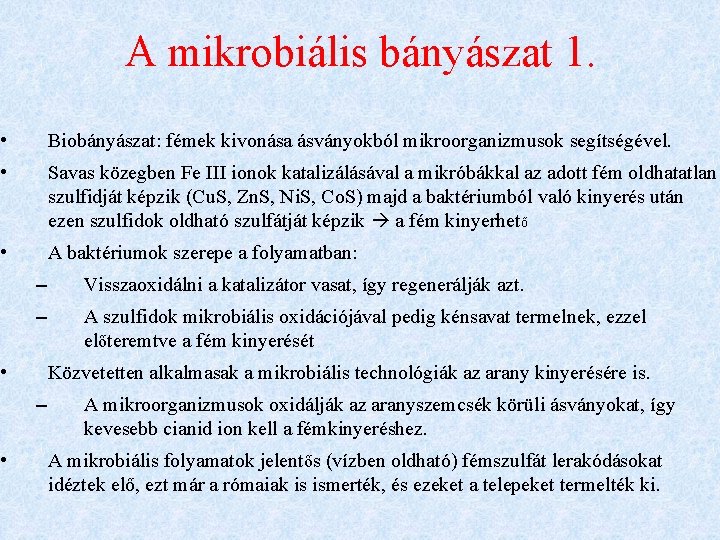 A mikrobiális bányászat 1. • Biobányászat: fémek kivonása ásványokból mikroorganizmusok segítségével. • Savas közegben