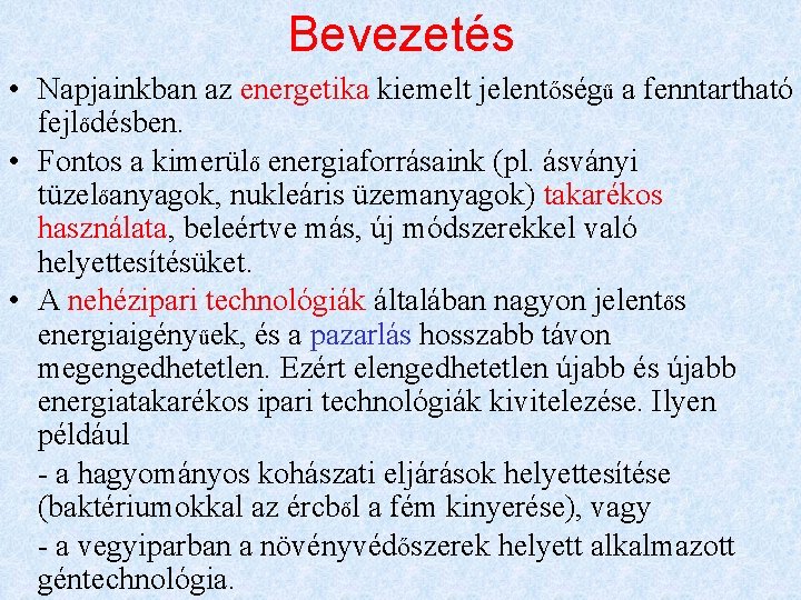 Bevezetés • Napjainkban az energetika kiemelt jelentőségű a fenntartható fejlődésben. • Fontos a kimerülő