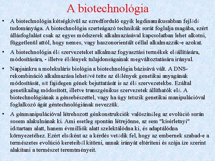A biotechnológia • A biotechnológia kétségkívül az ezredforduló egyik legdinamikusabban fejlődő tudományága. A biotechnológia