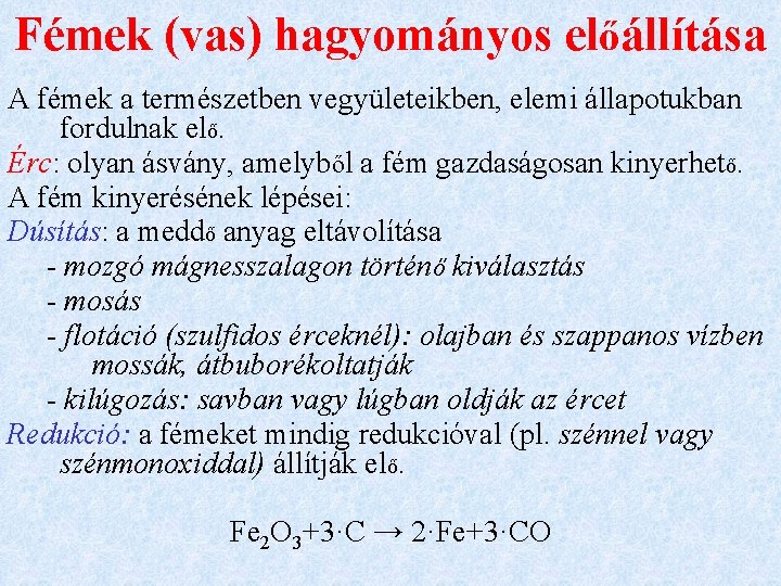 Fémek (vas) hagyományos előállítása A fémek a természetben vegyületeikben, elemi állapotukban fordulnak elő. Érc: