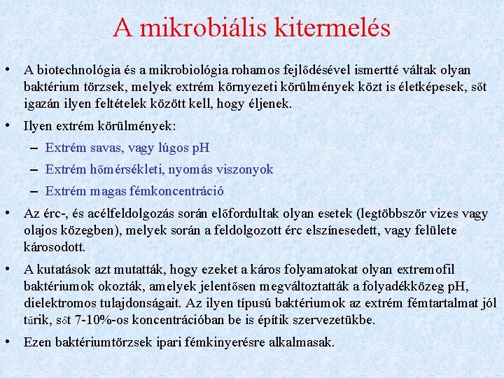 A mikrobiális kitermelés • A biotechnológia és a mikrobiológia rohamos fejlődésével ismertté váltak olyan