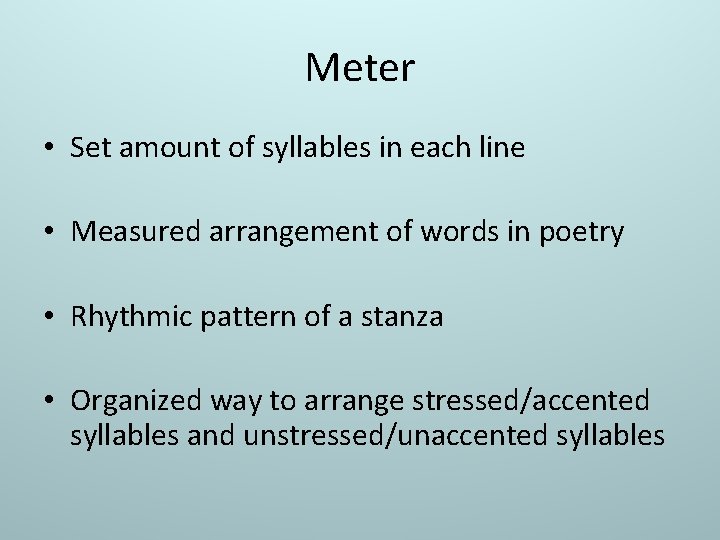 Meter • Set amount of syllables in each line • Measured arrangement of words