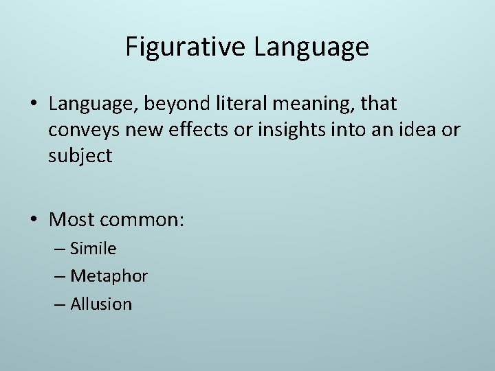 Figurative Language • Language, beyond literal meaning, that conveys new effects or insights into