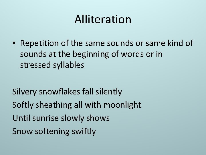 Alliteration • Repetition of the same sounds or same kind of sounds at the