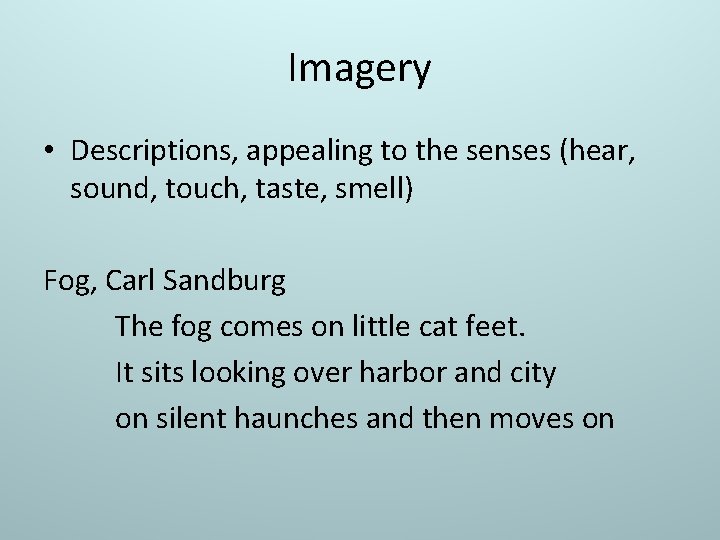 Imagery • Descriptions, appealing to the senses (hear, sound, touch, taste, smell) Fog, Carl