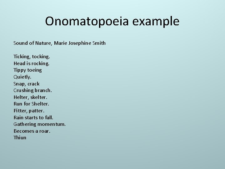 Onomatopoeia example Sound of Nature, Marie Josephine Smith Ticking, tocking. Head is rocking. Tippy