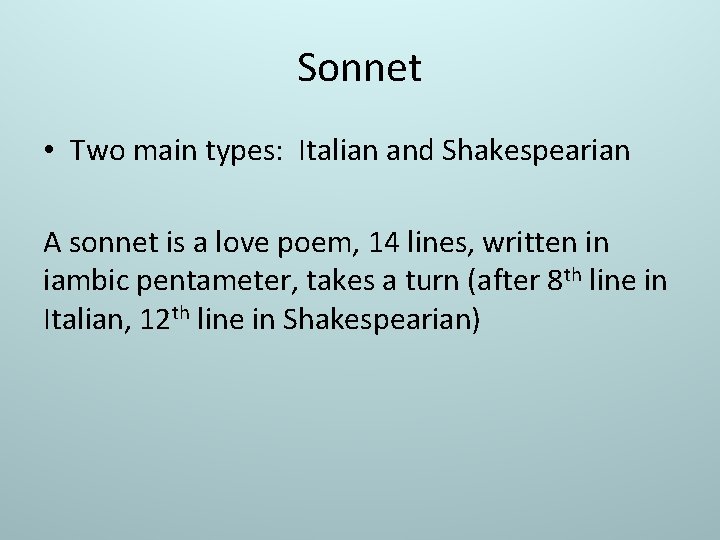 Sonnet • Two main types: Italian and Shakespearian A sonnet is a love poem,