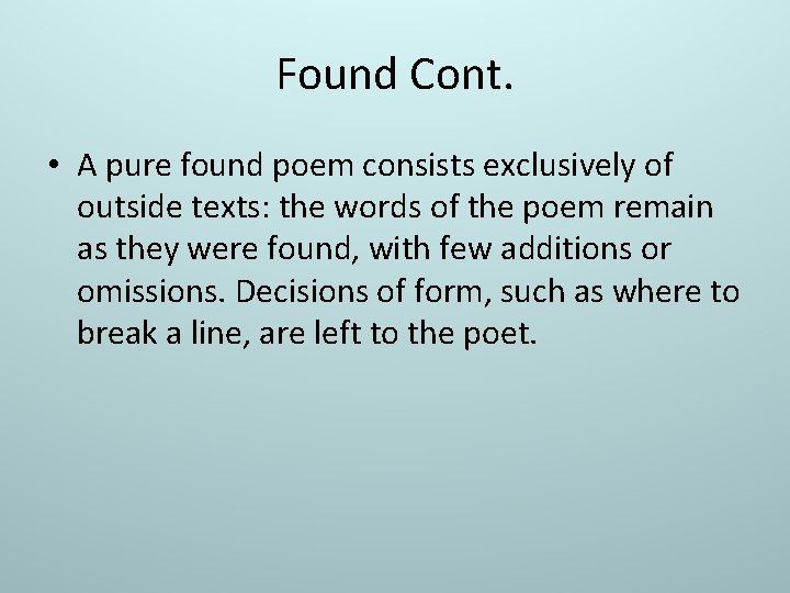 Found Cont. • A pure found poem consists exclusively of outside texts: the words