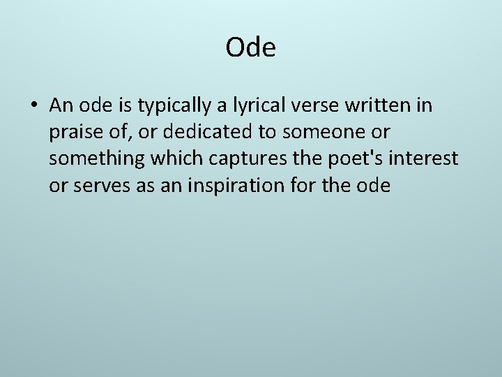 Ode • An ode is typically a lyrical verse written in praise of, or