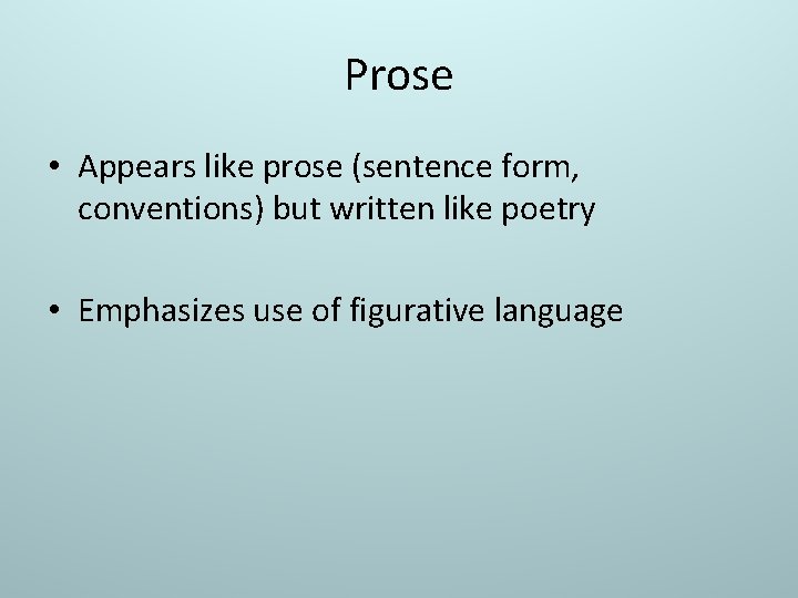 Prose • Appears like prose (sentence form, conventions) but written like poetry • Emphasizes