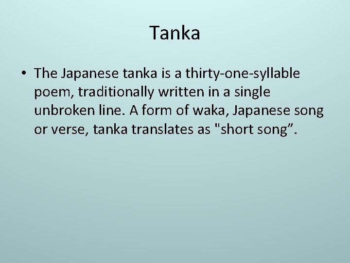 Tanka • The Japanese tanka is a thirty-one-syllable poem, traditionally written in a single