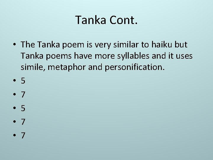 Tanka Cont. • The Tanka poem is very similar to haiku but Tanka poems