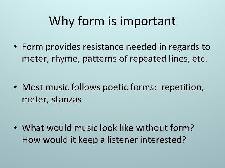 Why form is important • Form provides resistance needed in regards to meter, rhyme,
