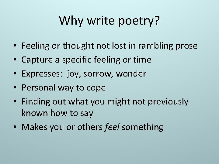 Why write poetry? Feeling or thought not lost in rambling prose Capture a specific