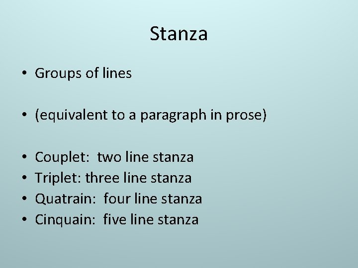 Stanza • Groups of lines • (equivalent to a paragraph in prose) • •