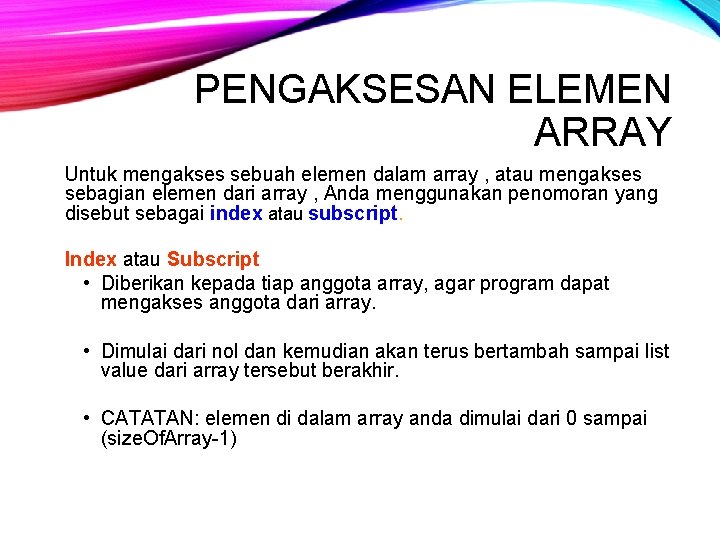PENGAKSESAN ELEMEN ARRAY Untuk mengakses sebuah elemen dalam array , atau mengakses sebagian elemen