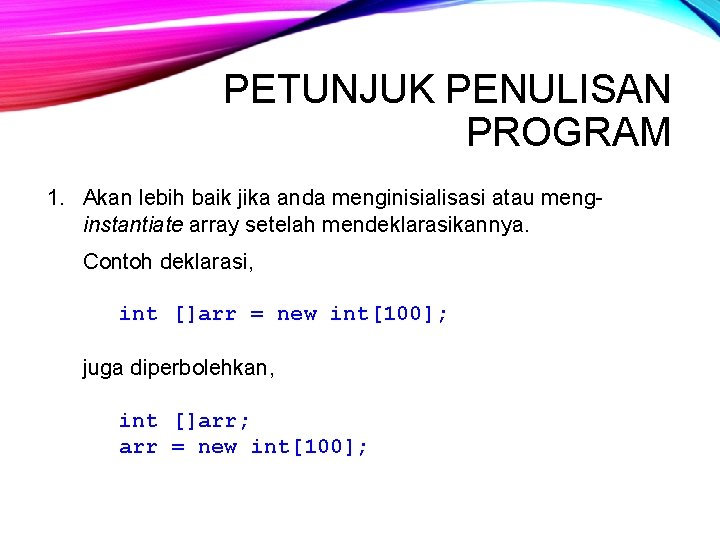 PETUNJUK PENULISAN PROGRAM 1. Akan lebih baik jika anda menginisialisasi atau menginstantiate array setelah