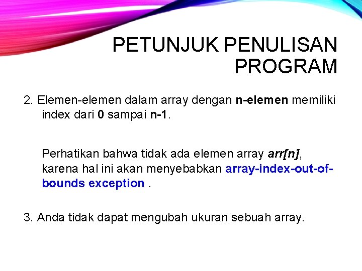 PETUNJUK PENULISAN PROGRAM 2. Elemen-elemen dalam array dengan n-elemen memiliki index dari 0 sampai