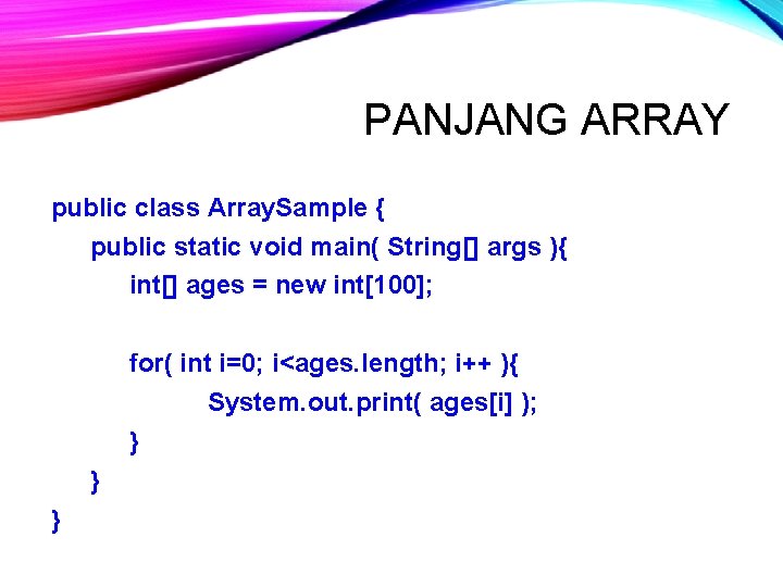 PANJANG ARRAY public class Array. Sample { public static void main( String[] args ){