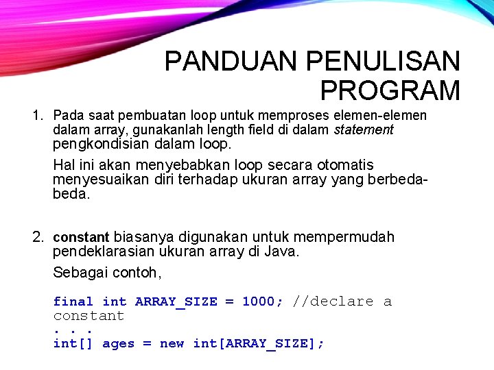 PANDUAN PENULISAN PROGRAM 1. Pada saat pembuatan loop untuk memproses elemen-elemen dalam array, gunakanlah