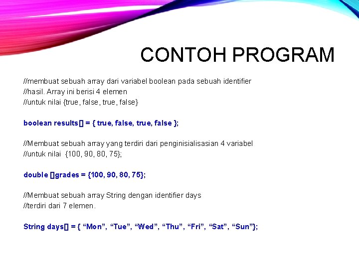 CONTOH PROGRAM //membuat sebuah array dari variabel boolean pada sebuah identifier //hasil. Array ini