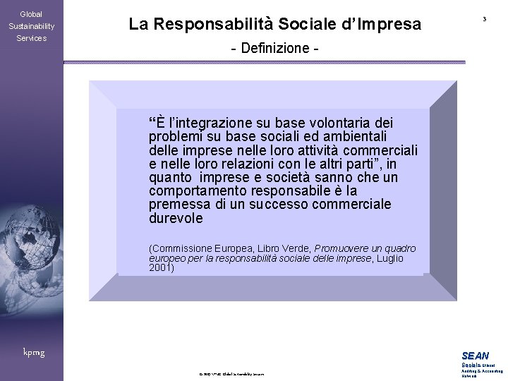 Global Sustainability Services La Responsabilità Sociale d’Impresa 3 - Definizione - “È l’integrazione su