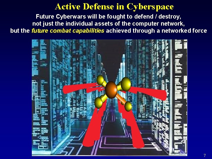 Active Defense in Cyberspace Future Cyberwars will be fought to defend / destroy, not