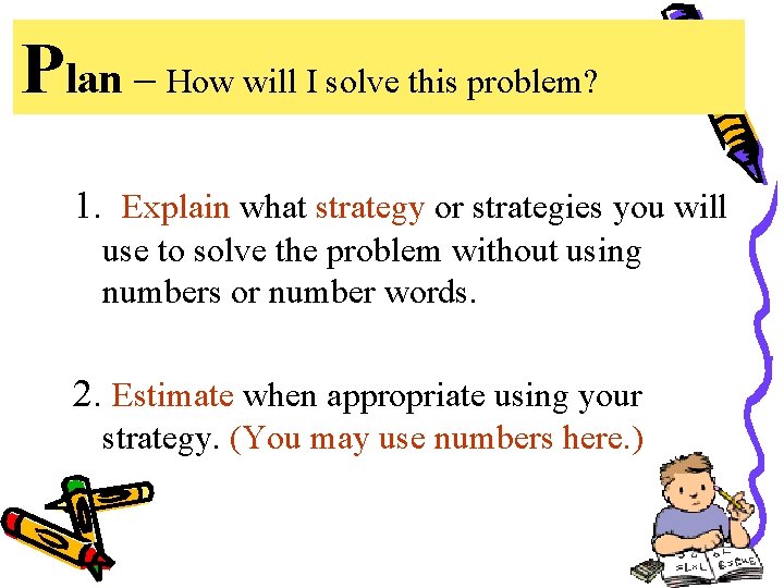 Plan – How will I solve this problem? 1. Explain what strategy or strategies