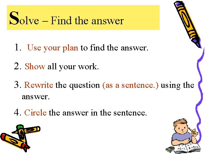 Solve – Find the answer 1. Use your plan to find the answer. 2.