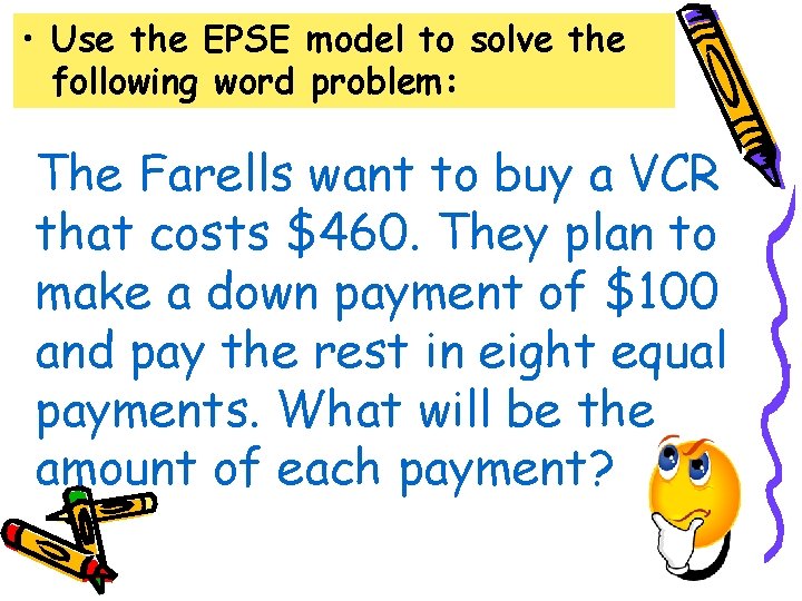  • Use the EPSE model to solve the following word problem: The Farells