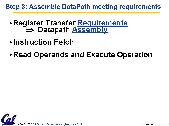 Step 3: Assemble Data. Path meeting requirements • Register Transfer Requirements Datapath Assembly •