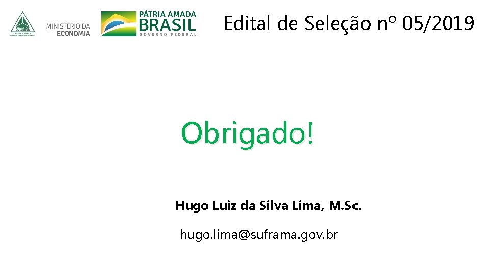 Edital de Seleção nº 05/2019 Obrigado! Hugo Luiz da Silva Lima, M. Sc. hugo.