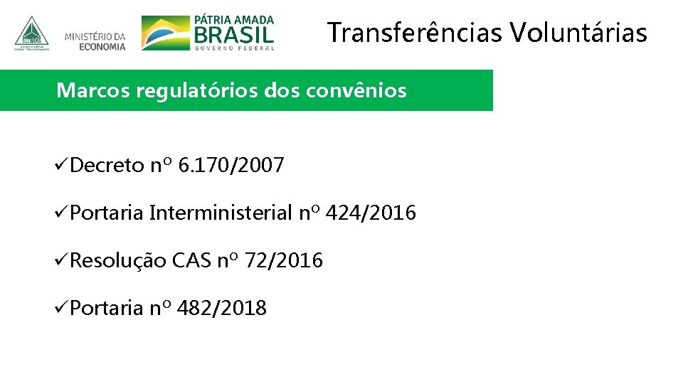 Transferências Voluntárias Marcos regulatórios dos convênios üDecreto nº 6. 170/2007 üPortaria Interministerial nº 424/2016