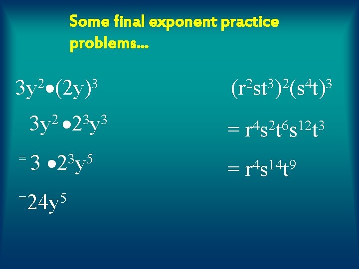 Some final exponent practice problems… 3 y 2 (2 y)3 3 y 2 23