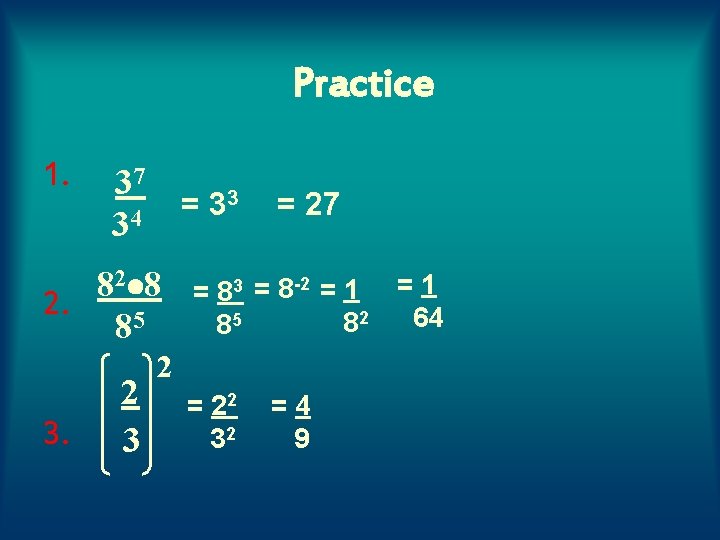 Practice 1. 37 34 = 33 2 8 8 2. 85 3. 2 3