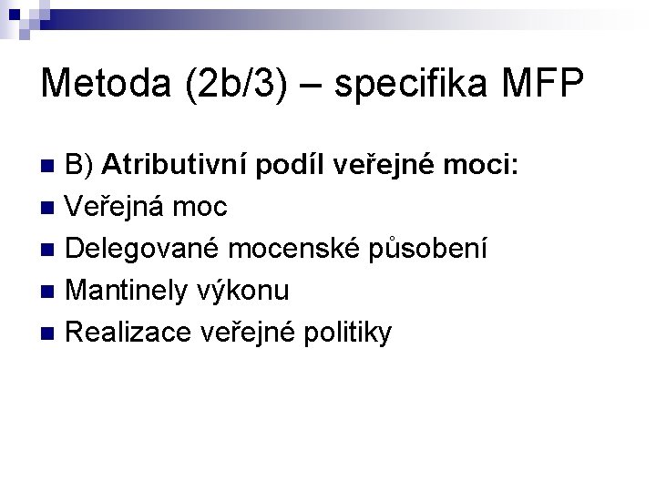 Metoda (2 b/3) – specifika MFP B) Atributivní podíl veřejné moci: n Veřejná moc