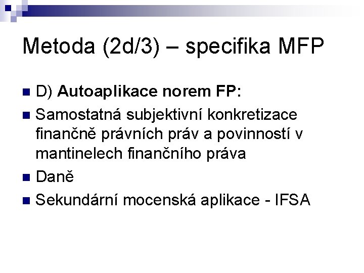 Metoda (2 d/3) – specifika MFP D) Autoaplikace norem FP: n Samostatná subjektivní konkretizace