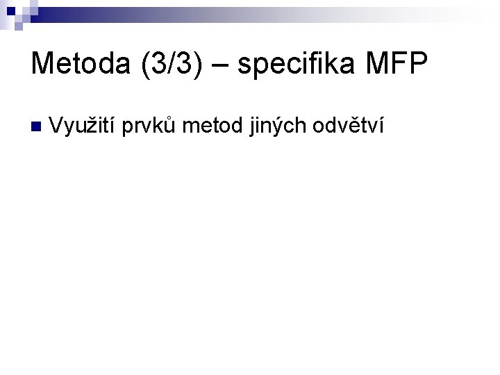 Metoda (3/3) – specifika MFP n Využití prvků metod jiných odvětví 