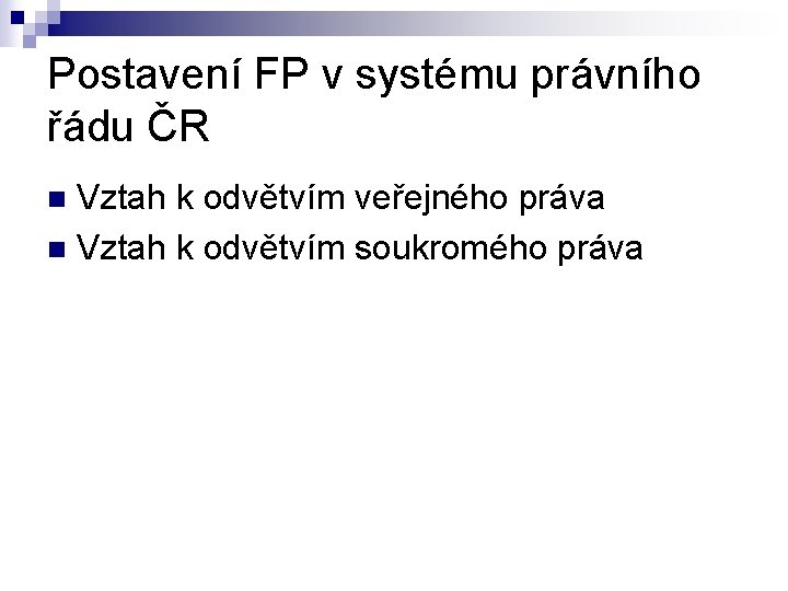 Postavení FP v systému právního řádu ČR Vztah k odvětvím veřejného práva n Vztah