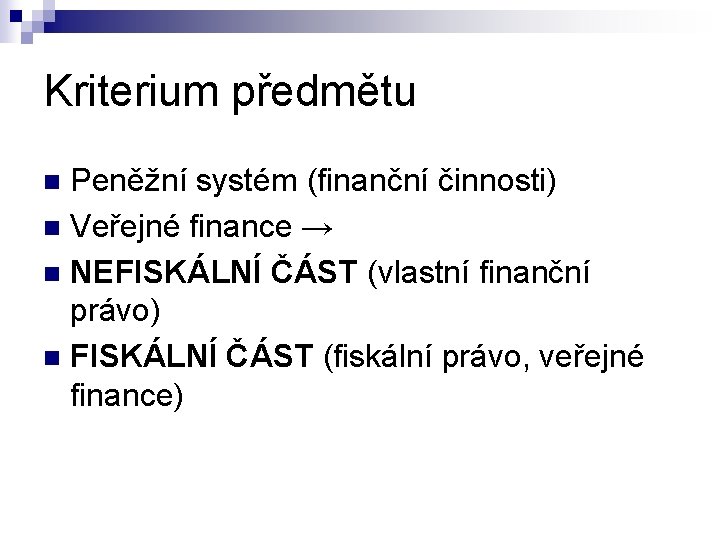 Kriterium předmětu Peněžní systém (finanční činnosti) n Veřejné finance → n NEFISKÁLNÍ ČÁST (vlastní