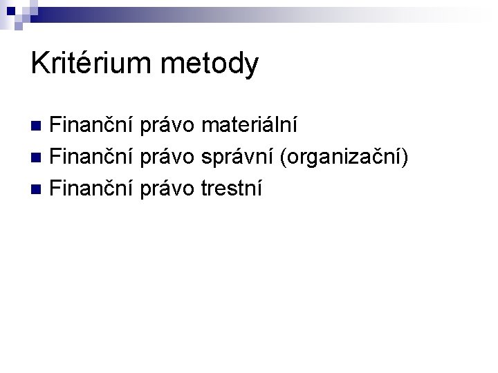 Kritérium metody Finanční právo materiální n Finanční právo správní (organizační) n Finanční právo trestní