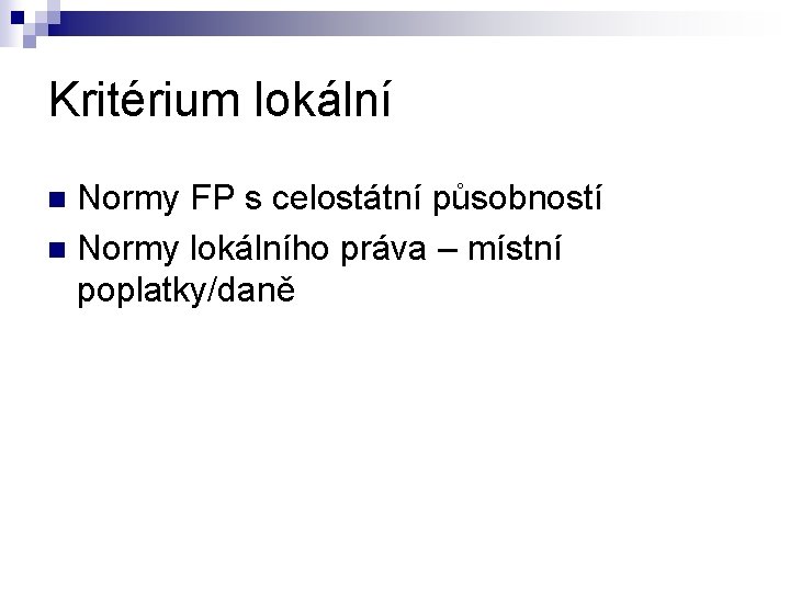 Kritérium lokální Normy FP s celostátní působností n Normy lokálního práva – místní poplatky/daně