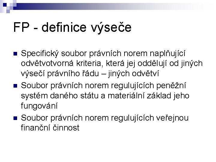 FP - definice výseče n n n Specifický soubor právních norem naplňující odvětvotvorná kriteria,