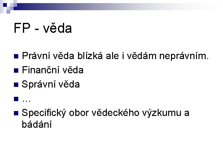 FP - věda Právní věda blízká ale i vědám neprávním. n Finanční věda n