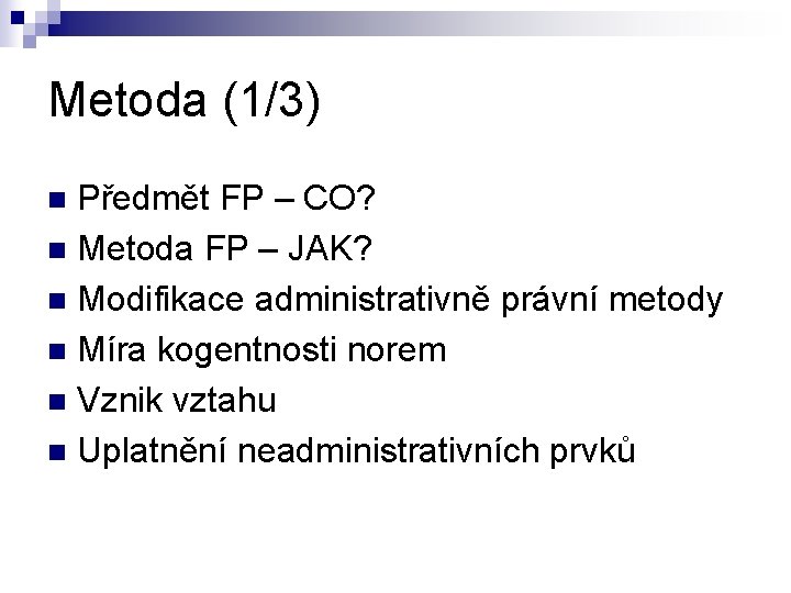 Metoda (1/3) Předmět FP – CO? n Metoda FP – JAK? n Modifikace administrativně